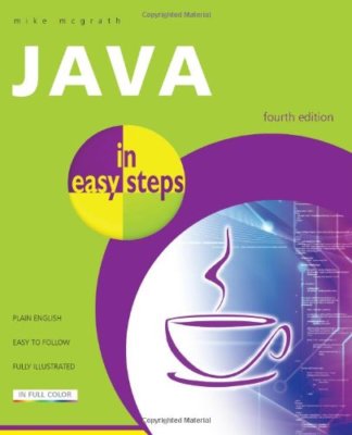 Java in Easy Steps: Fully Updated for Java 7 By Mike McGrath