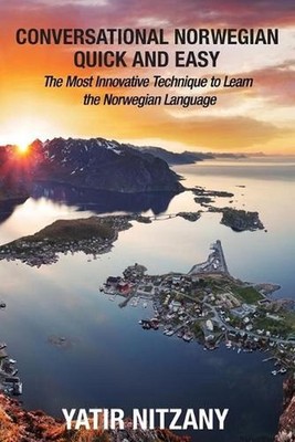 Conversational Norwegian Quick and Easy: The Most Innovative Technique to Learn