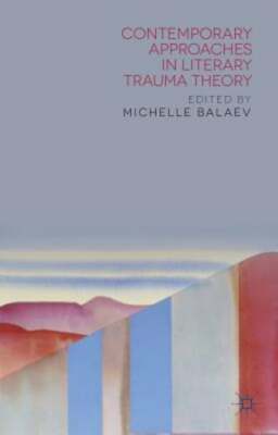 Contemporary Approaches in Literary Trauma Theory by M. Balaev: New