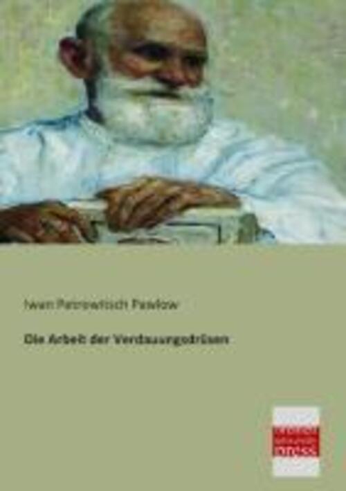 Iwan Petrowitsch Pawlow | Die Arbeit Der Verdauungsdrüsen |