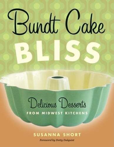 Bundt Cake Bliss: Delicious Desserts from Midwest Kitchens by Susanna Short