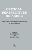 Critical Perspectives On Aging | The Political And Moral Economy Of Growing Old