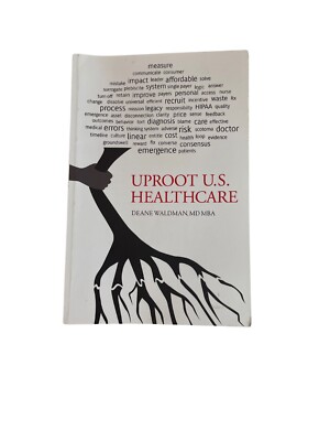 UPROOT U.S. HEALTHCARE, 2ND EXPANDED EDITION: TO REFORM By Deane Waldman