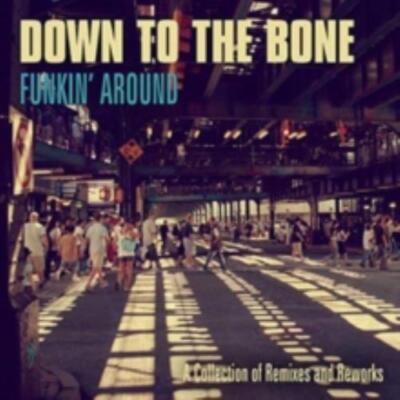 DOWN TO THE BONE: FUNKIN AROUND: EINE SAMMLUNG VON REMIXEN UND RE - CD *BRANDNEU*