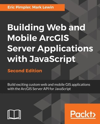Eric Pimpler (u. a.) | Building Web and Mobile ArcGIS Server Applications...