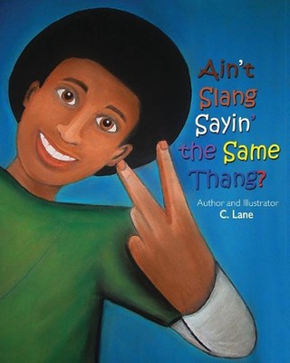 Ain't Slang Sayin' the Same Thang? by C. Lane (English) Paperback Book
