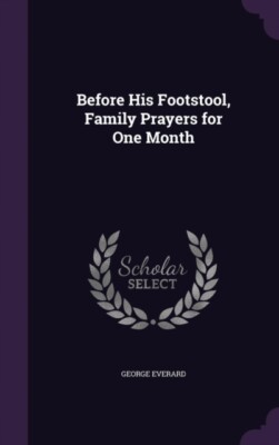 Everard - Before His Footstool Family Prayers for One Month - New har - X555z