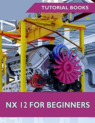 NX 12 FOR BEGINNERS By Tutorial Books **BRAND NEW**