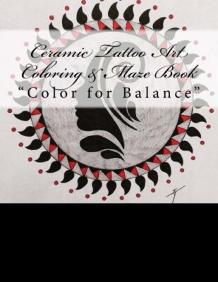 Ceramic Tattoo Art Coloring & Maze Book: Color for Balance: Volume 2, Kennedy-,