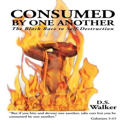 Consumed by One Another The Black Race to Self-Destruction DSWalk