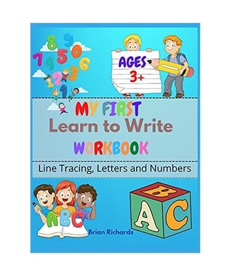 My First Learn To Write Workbook: Line Tracing, Letters And Numbers. A Beginner 