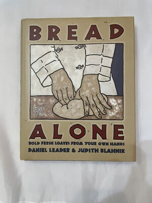 Bread Alone : Bold Fresh Loaves from Your Own Hands by Judith Blahnik and Daniel