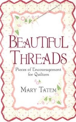 Beautiful Threads: Pieces of Encouragement for Quilters - Paperback - VERY GOOD