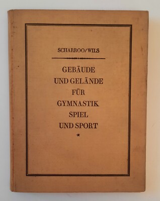 SCHARROO WILS GEBAUDE UND GELANDE FUR GYMNASTIK SPIEL UND SPORT BAUMGARTEL 1925