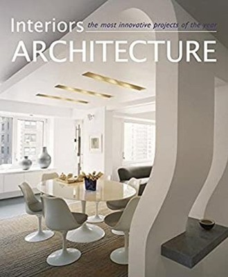 Interiors Architecture : The Most Innovative Projects of the Year