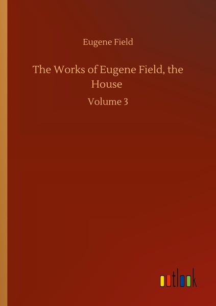 The Works Of Eugene Field, The House Eugene Field-image