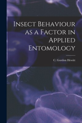 Insect Behaviour As A Factor In Applied Entomology [Microform]