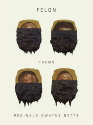 Felon: Poems - Hardcover By Betts, Reginald Dwayne - VERY GOOD