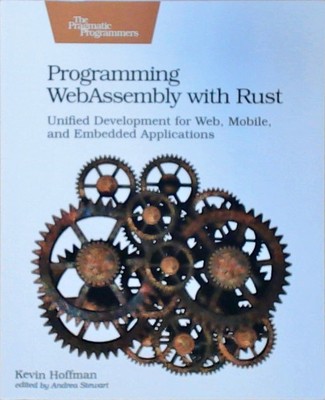 Programming WebAssembly With Rust: Unified Development for Web, Mobile, and Embe