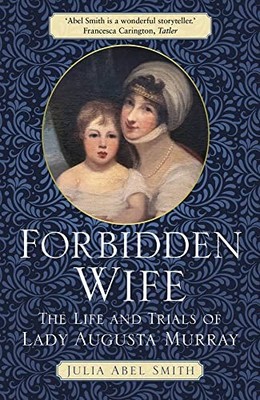 Forbidden Wife: The Life and Trials..., Abel Smith, Jul