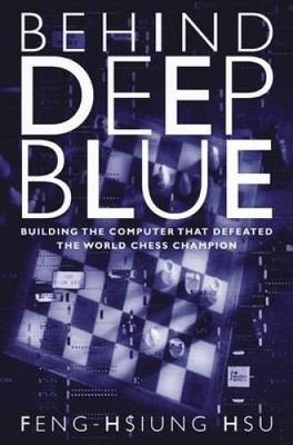 Behind Deep Blue: Building the Computer that Defeated the World Chess C - GOOD
