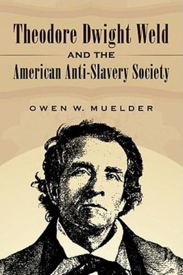 Theodore Dwight Weld And The American Anti-Slavery Society