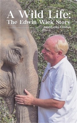 A Wild Life: The Edwin Wiek Story (Paperback or Softback)