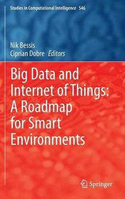 Big Data and Internet of Things: A Roadmap for Smart Environments by Nik Bessis