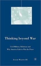 Wilson - Thinking Beyond War  Civil-Military Relations and Why America - X555z