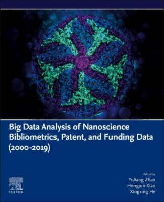 Big Data Analysis of Nanoscience Bibliometrics, Patent, and Funding Data 2000...