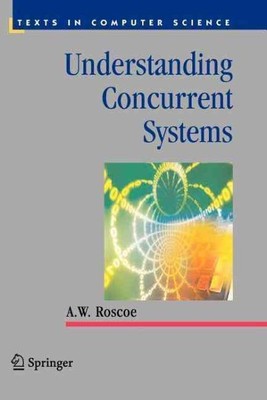 Understanding Concurrent Systems, Paperback by Roscoe, A. W., Like New Used, ...