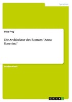 "Die Architektur Des Romans \"Anna Karenina\" Irina Frey"