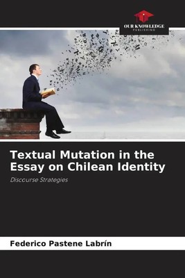 Federico Pastene Labrín | Textual Mutation in the Essay on Chilean Identity