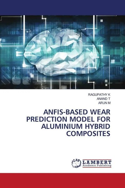 Ragupathy K (U. A.) | ANFIS-BASED Wear Prediction Model FOR Aluminium Hybrid...-image