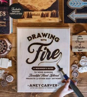 Drawing with Fire: A Beginners Guide to Woodburning Beautiful Hand-Let - GOOD