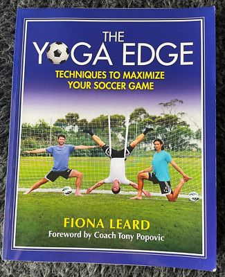 FIONA LEARD. THE YOGA EDGE. TECHNIQUES TO MAXIMIZE YOUR SOCCER GAME.