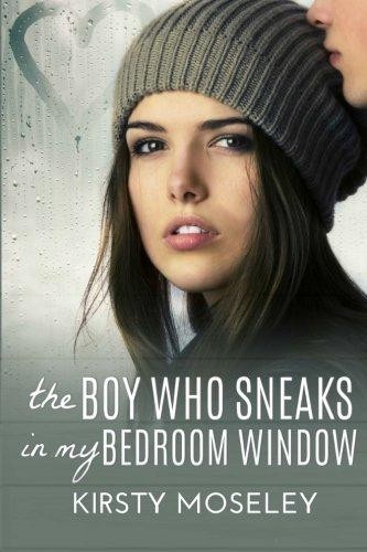 The Boy Who Sneaks In My Bedroom Window - Moseley, Kirsty