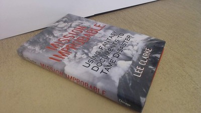 Mission Improbable: Using Fantasy Documents to Tame Disaster - hardcover Cla...
