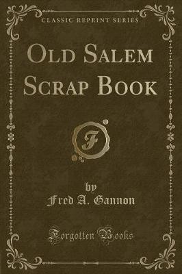 Old Salem Scrap Book Classic Reprint, Fred A. Gann