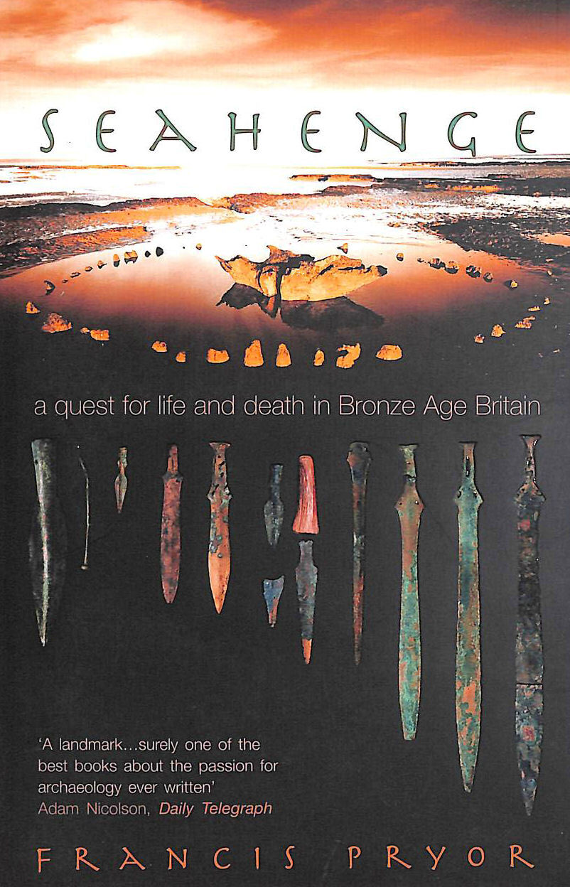 Seahenge: a quest for life and death in Bronze Age Britain by Pryor, Francis