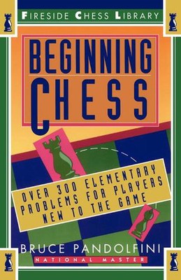 Beginning Chess: Over 300 Elementary Problems for Players New to the Game by Bru