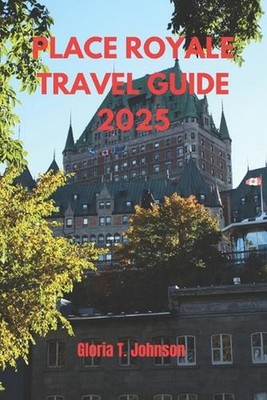 Place Royale Travel Guide 2025: The Ultimate and Most Updated Handbook to Explor