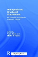 Perceptual and Emotional Embodiment: Foundations of Embodied Cognition Volume 1 