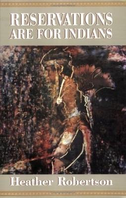RESERVATIONS ARE FOR INDIANS By Heather Robertson