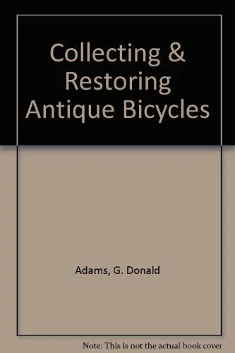 COLLECTING & RESTORING ANTIQUE BICYCLES By G. Donald Adams - Hardcover **Mint**