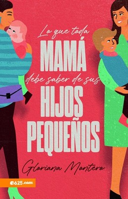 Lo que toda mamá debe saber de sus hijos pequeños (Spanish Edition)