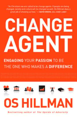Change Agent: Engaging Your Passion to Be the One Who Makes a Difference: New