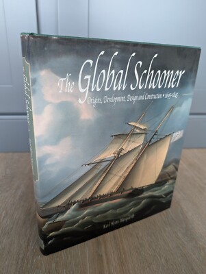 THE GLOBAL SCHOONER: ORIGINS, DEVELOPMENT, DESIGN AND By Karl Heinz Marquardt VG