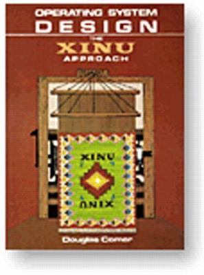 Operating System Design: The XINU Approach by Comer, Douglas