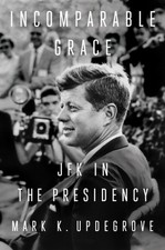 Incomparable Grace JFK in the Presidency by MarkK. Updegrove (Hardback Book)